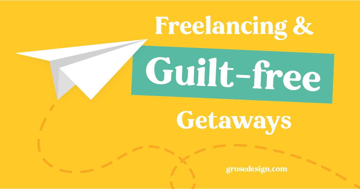 Freelancing: How to have guilt-free getaways
