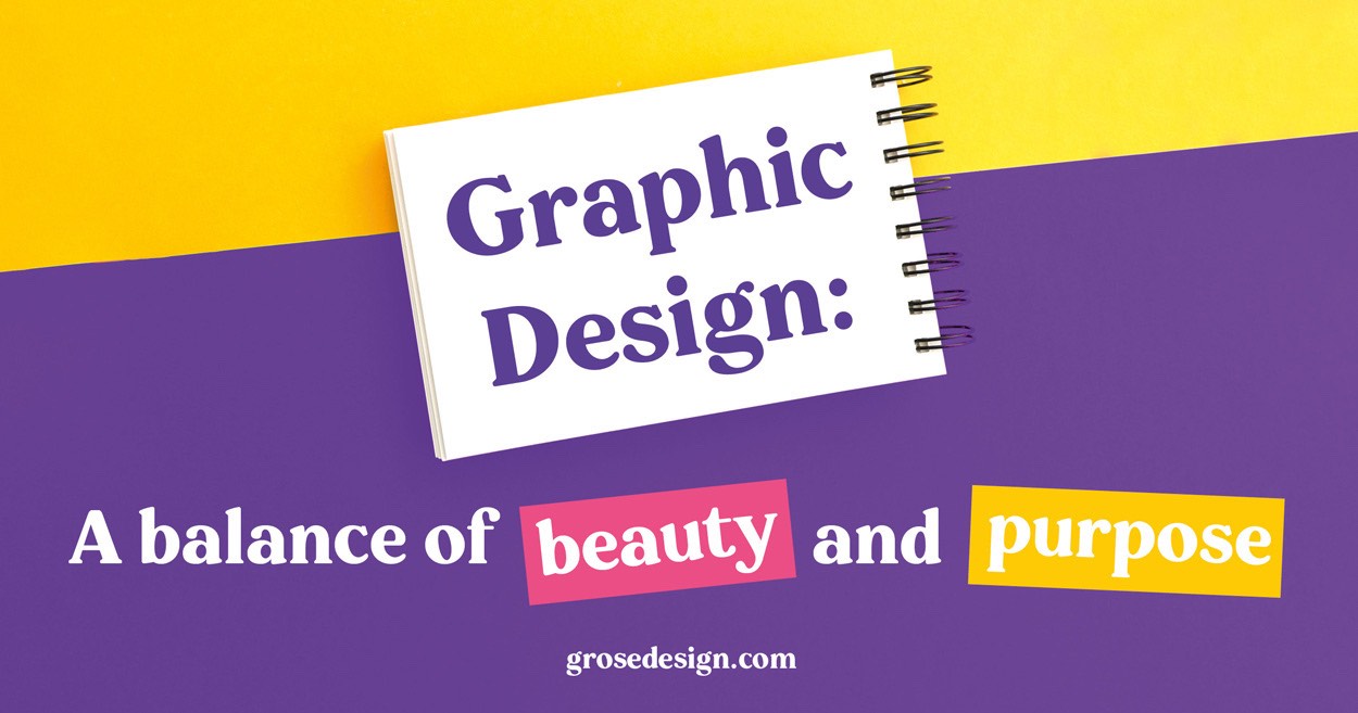 Graphic Design: A balance of beauty and purpose